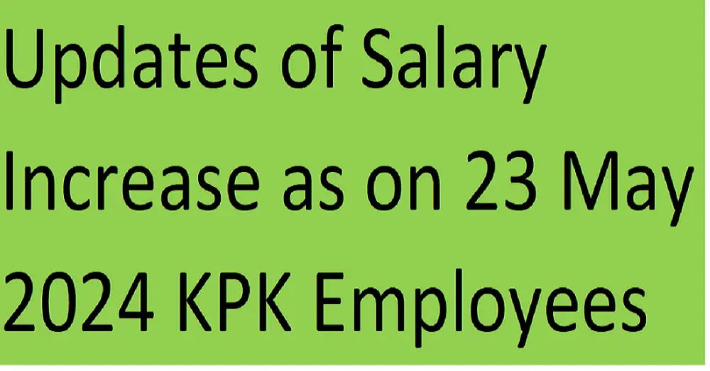 Updates of Salary Increase as on 23 May 2024 KPK Employees • Govt Jobs