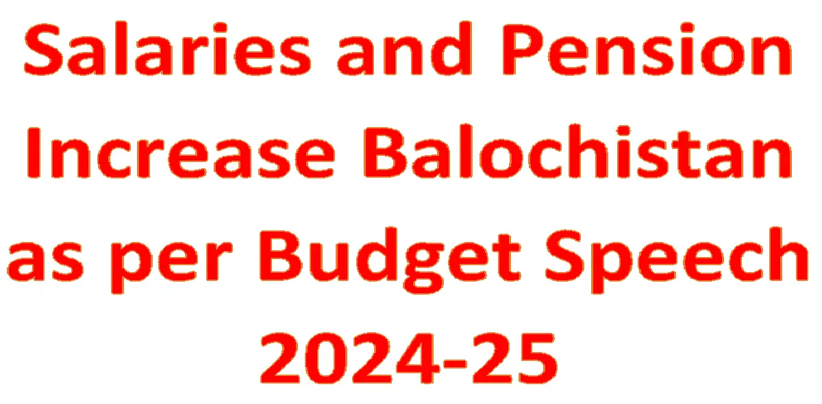 Budget Speech 2024-25 Balochistan and pay pension increase Salary 