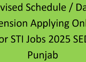 Revised Schedule / Date Extension Applying Online for STI Jobs 2025 SED Punjab